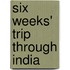 Six Weeks' Trip Through India