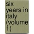 Six Years In Italy (Volume 1)