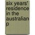 Six Years' Residence In The Australian P