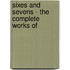 Sixes And Sevens - The Complete Works Of