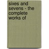 Sixes And Sevens - The Complete Works Of by O. Henry