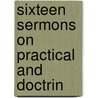 Sixteen Sermons On Practical And Doctrin door Benjamin Thomas Holcott Cole