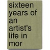 Sixteen Years Of An Artist's Life In Mor door Mrs Elizabeth Heaphy Murray