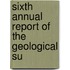 Sixth Annual Report Of The Geological Su