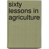 Sixty Lessons In Agriculture door David Clement Deaver