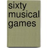 Sixty Musical Games door Laura Rountree Smith