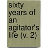 Sixty Years Of An Agitator's Life (V. 2) door George Jacob Holyoake