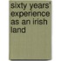 Sixty Years' Experience As An Irish Land