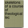 Skeletons Of A Course Of Theological Lec by Charles Grandison Finney