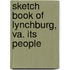 Sketch Book Of Lynchburg, Va. Its People