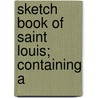 Sketch Book Of Saint Louis; Containing A door Jacob N. Taylor