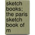 Sketch Books; The Paris Sketch Book Of M