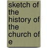 Sketch Of The History Of The Church Of E by Thomas Vowler Short