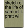 Sketch Of The Life Of Samuel F. Pratt Wi by William Pryor Letchworth