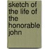 Sketch Of The Life Of The Honorable John