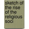 Sketch Of The Rise Of The Religious Soci by Samuel Tuke