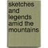 Sketches And Legends Amid The Mountains