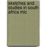 Sketches And Studies In South Africa Mic by Little