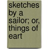 Sketches By A Sailor; Or, Things Of Eart door Heaven