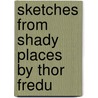 Sketches From Shady Places By Thor Fredu by John Rutherford