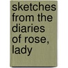 Sketches From The Diaries Of Rose, Lady by Rose Paynter Graves Sawle