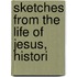 Sketches From The Life Of Jesus, Histori