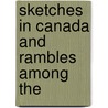 Sketches In Canada And Rambles Among The by Mrs Jameson