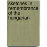 Sketches In Remembrance Of The Hungarian by J.C. Kastner