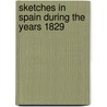 Sketches In Spain During The Years 1829 by Samuel Edward Widdrington