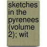 Sketches In The Pyrenees (Volume 2); Wit door Onbekend