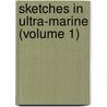 Sketches In Ultra-Marine (Volume 1) door James Hannay