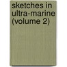 Sketches In Ultra-Marine (Volume 2) door James Hannay