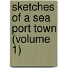 Sketches Of A Sea Port Town (Volume 1) door Henry Fothergill Chorley