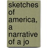 Sketches Of America, A Narrative Of A Jo door Henry Bradshaw Fearon