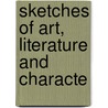 Sketches Of Art, Literature And Characte by Mrs. Jameson