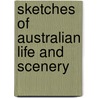 Sketches Of Australian Life And Scenery by Unknown Author
