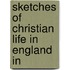 Sketches Of Christian Life In England In