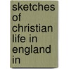 Sketches Of Christian Life In England In door Elizabeth Charles