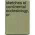 Sketches Of Continental Ecclesiology, Or