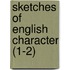 Sketches Of English Character (1-2)