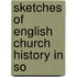 Sketches Of English Church History In So