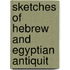 Sketches Of Hebrew And Egyptian Antiquit