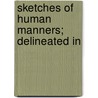 Sketches Of Human Manners; Delineated In by Priscilla Wakefield