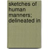 Sketches Of Human Manners; Delineated In door Priscilla Wakefield