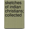 Sketches Of Indian Christians; Collected door Samuel Satthianadhan
