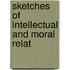 Sketches Of Intellectual And Moral Relat