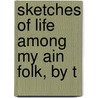Sketches Of Life Among My Ain Folk, By T by William Alexander