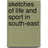 Sketches Of Life And Sport In South-East by Charles Edward Hamilton