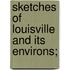 Sketches Of Louisville And Its Environs;
