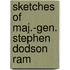 Sketches Of Maj.-Gen. Stephen Dodson Ram